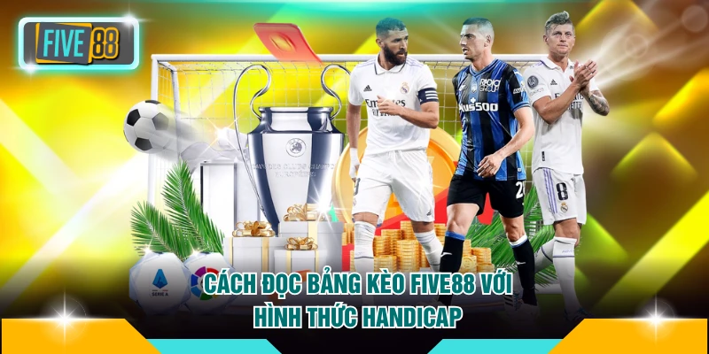 Cách đọc bảng kèo FIVE88 với hình thức Handicap