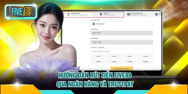 Rút tiền FIVE88 1 Hướng dẫn rút tiền FIVE88 qua ngân hàng và Trustpay đơn giản