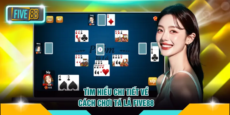 Tìm hiểu chi tiết về cách chơi Tá Lả FIVE88